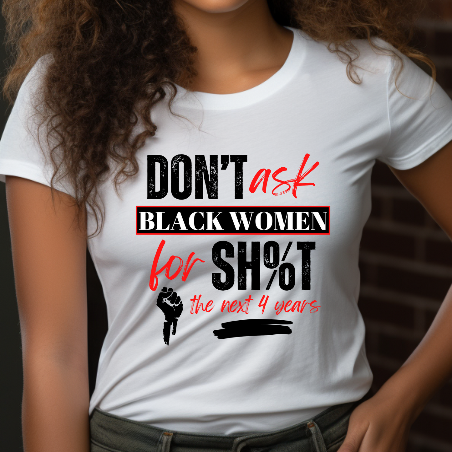 Don't Ask Black Women For Sh%t Statement Tee