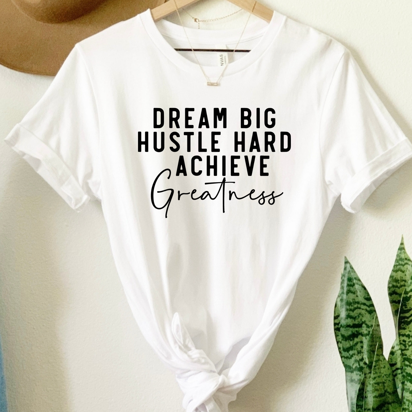 Pursue Your Dreams: "Dream Big Hustle Hard Achieve Greatness" Tee