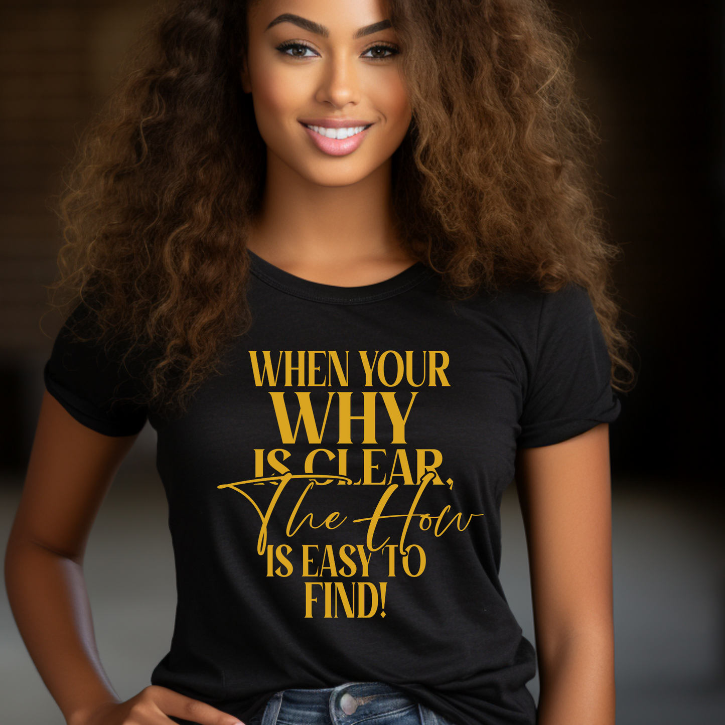 Clarity Breeds Success: "When Your Why Is Clear The How To Is Easy To Find" Tee