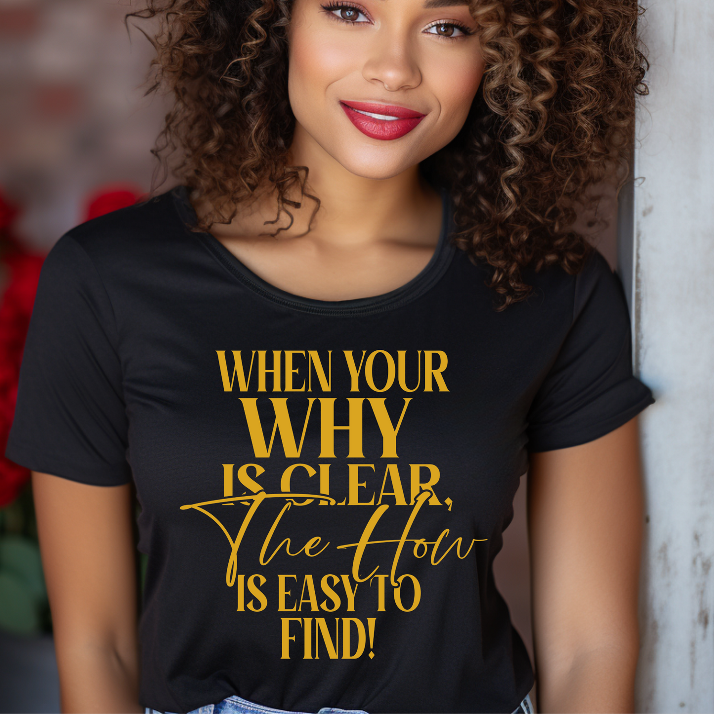 Clarity Breeds Success: "When Your Why Is Clear The How To Is Easy To Find" Tee