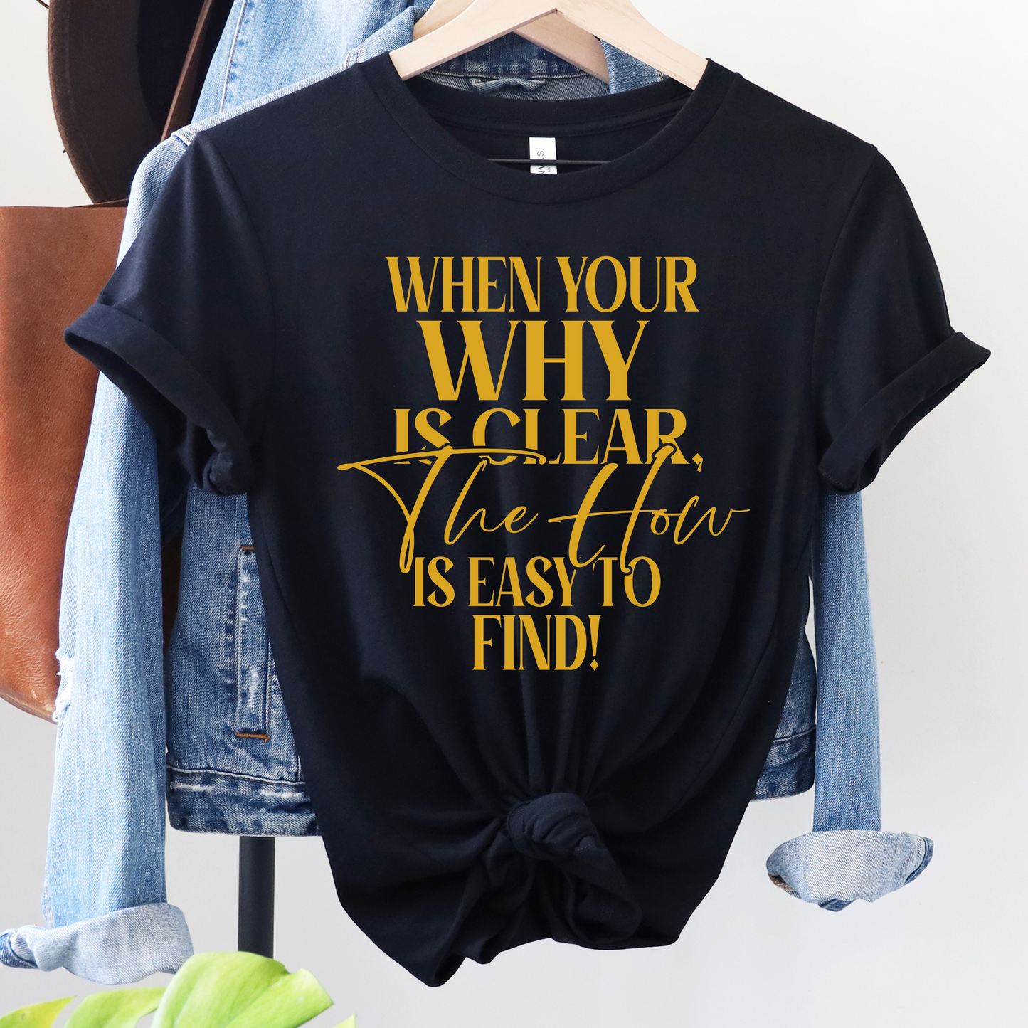 Clarity Breeds Success: "When Your Why Is Clear The How To Is Easy To Find" Tee